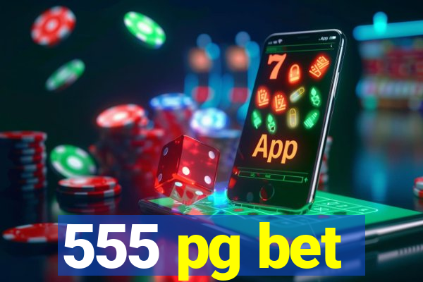 555 pg bet